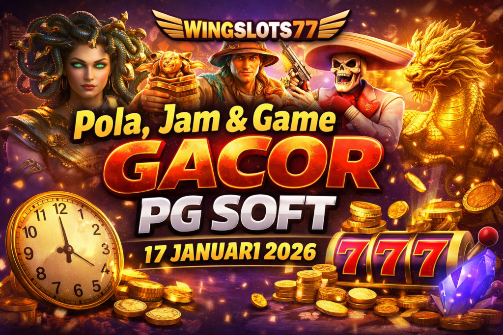 Pola permainan PG Soft, jam terbaik slot PG Soft, game gacor PG Soft, 17 Januari 2026, Wingslots77, cara menang slot PG Soft, RTP slot PG Soft